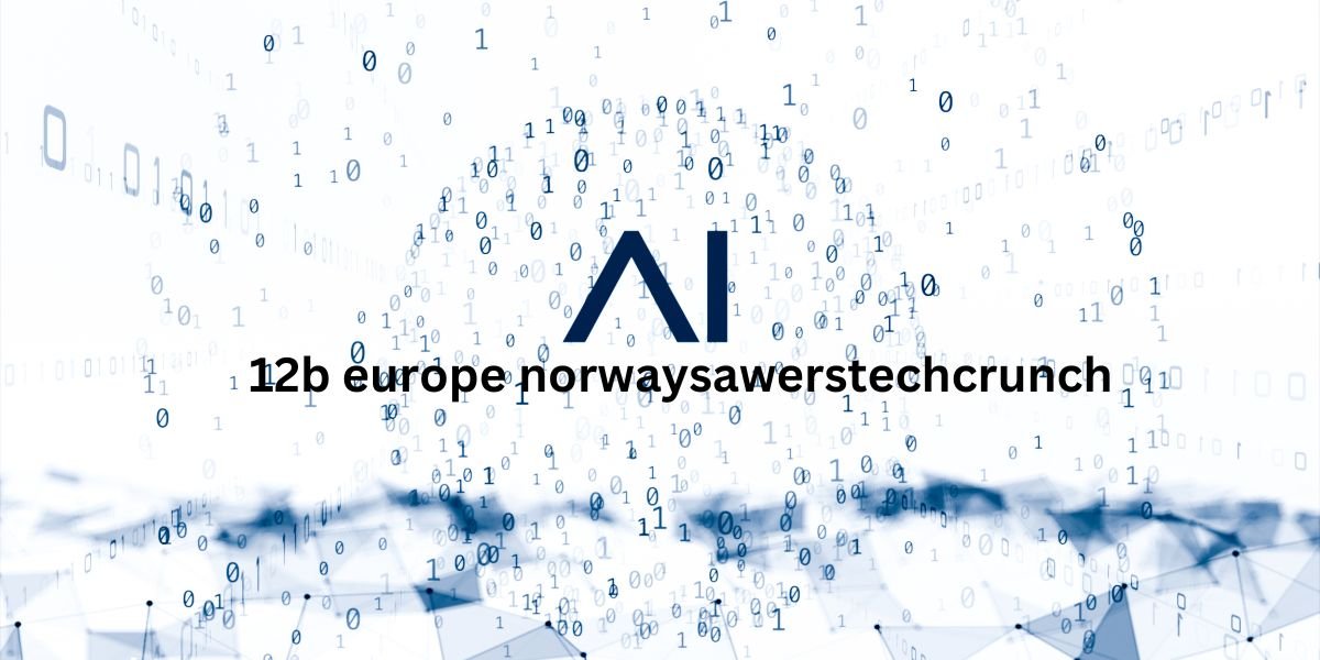 12b europe norwaysawerstechcrunch