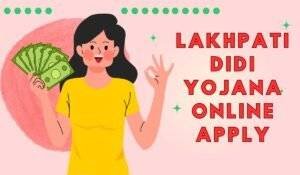 Lakhpati Didi Yojana Online Apply
