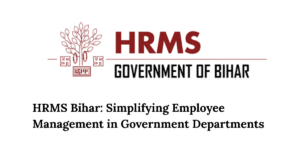 HRMS Bihar: Simplifying Employee Management in Government Departments
