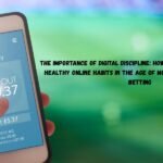 The Importance of Digital Discipline: How Employers Can Promote Healthy Online Habits in the Age of Mobile Gaming and Sports Betting