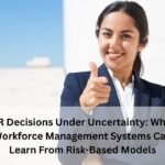 HR Decisions Under Uncertainty: What Workforce Management Systems Can Learn From Risk-Based Models