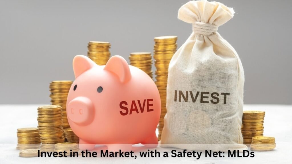 Invest in the Market, with a Safety Net: MLDs