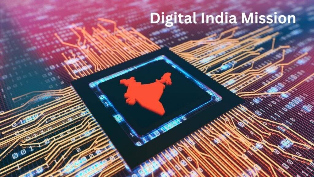 Digital India Mission: Transforming India into a Digitally Empowered Society