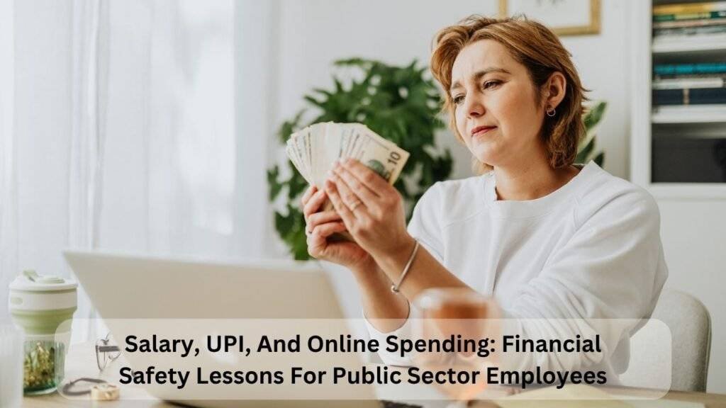 Salary, UPI, And Online Spending: Financial Safety Lessons For Public Sector Employees