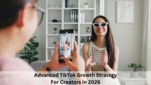 Advanced TikTok Growth Strategy For Creators in 2026