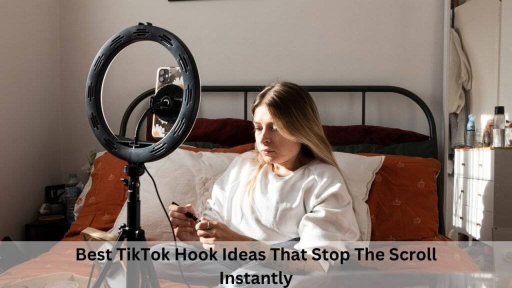 Best TikTok Hook Ideas That Stop The Scroll Instantly