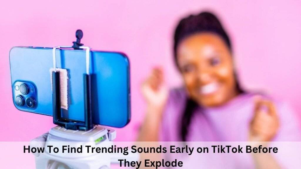 How To Find Trending Sounds Early on TikTok Before They Explode