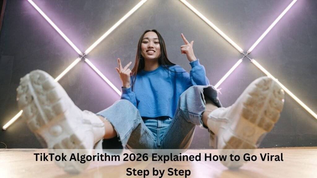 TikTok Algorithm 2026 Explained How to Go Viral Step by Step